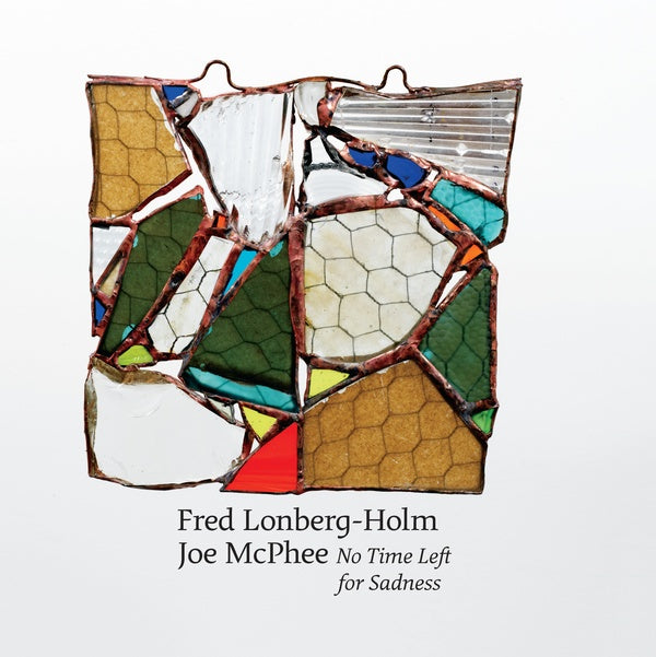 JOE MCPHEE AND FRED LONBERG-HOLM - No Time Left for Sadness | CD
