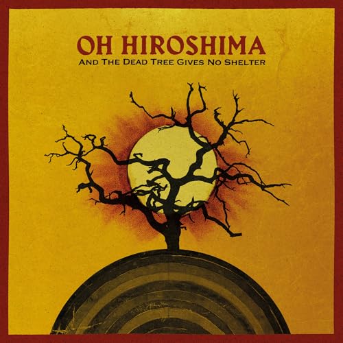Oh Hiroshima - And The Dead Tree Gives No Shelter | CD