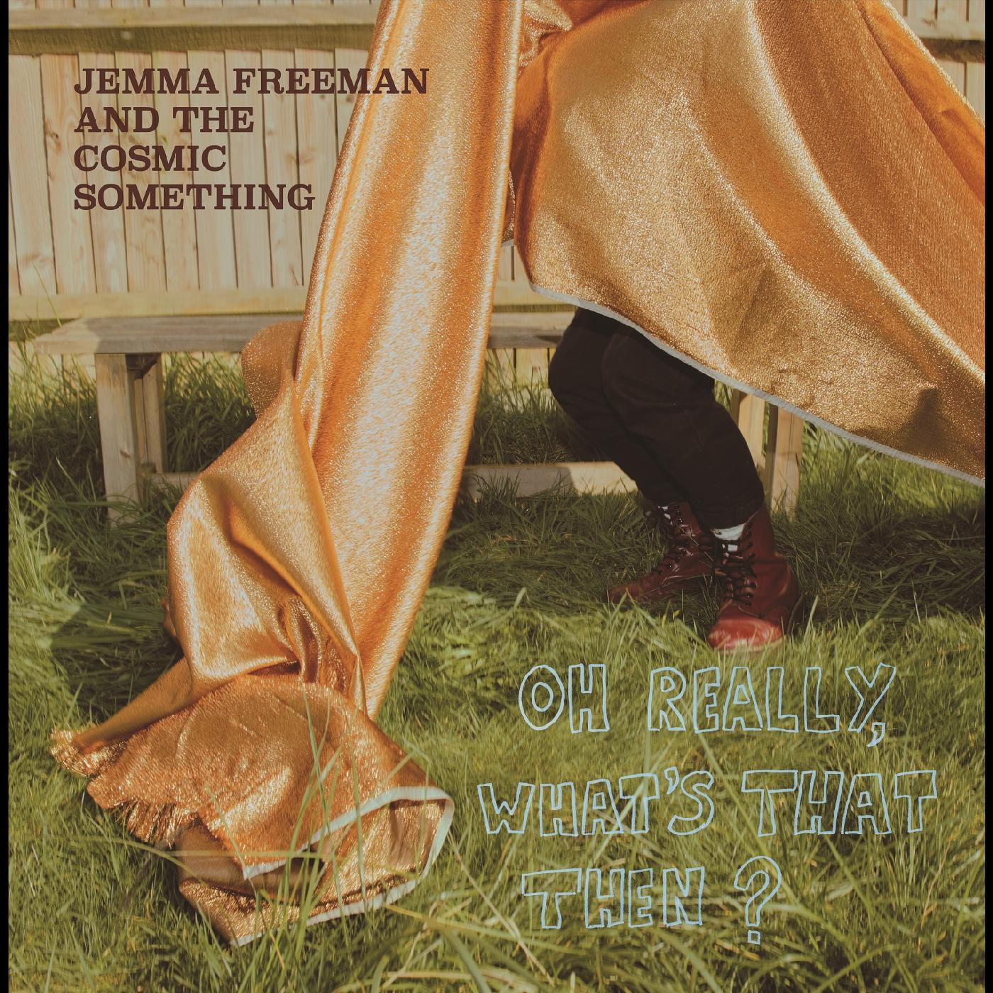 Jemma and The Cosmic Something Freeman - Oh Really, What's That Then? | Vinyl