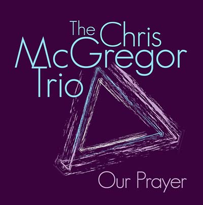 THE CHRIS MCGREGOR TRIO - Our Prayer | CD