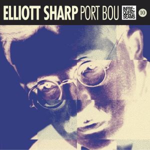Elliott Sharp - Port Bou | CD