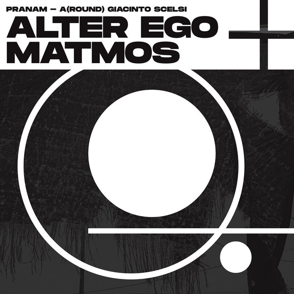 ALTER EGO + MATMOS - Pranam - A(Round) Giacinto Scelsi | Vinyl