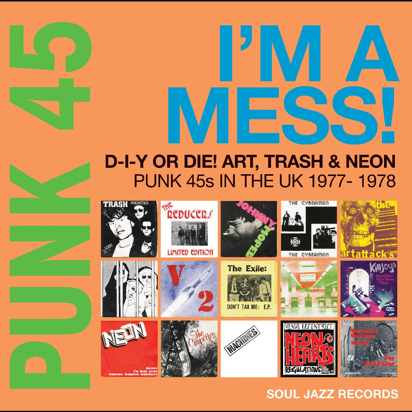 Soul Jazz Records presents - PUNK 45: I’m A Mess! D-I-Y Or Die! Art, Trash & Neon – Punk 45s In The UK 1977-78 | CD