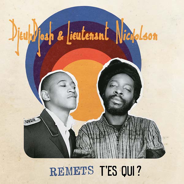 DJEUHDJOAH & LIEUTENANT NICHOLSON - Remets T'es Qui? | CD