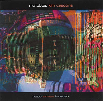 MERZBOW + KIM CASCONE - Rondo/7Phases/Blowback | CD