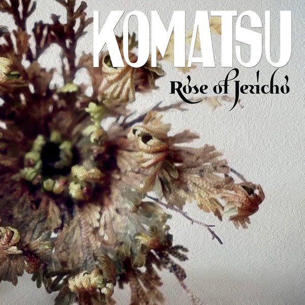KOMATSU - Rose Of Jericho | CD