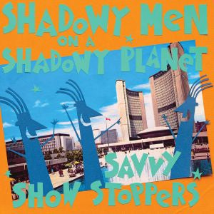 Shadowy Men On A Shadowy Planet - Savvy Show Stoppers | CD