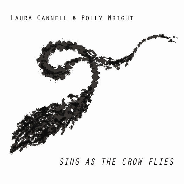 LAURA CANNELL & POLLY WRIGHT - Sing as the Crow Flies | CD