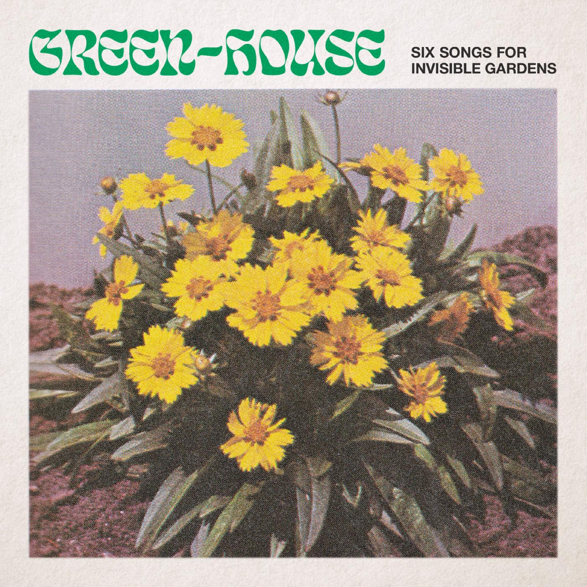 Green-House - Six Songs for Invisible Gardens | Vinyl