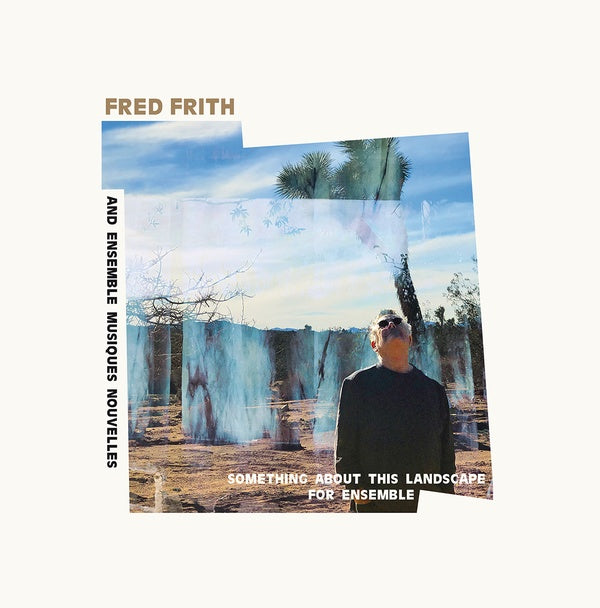 FRED FRITH AND ENSEMBLE MUSIQUES NOUVELLES - Something About This Landscape For Ensemble | Vinyl