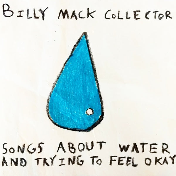 BILLY MACK COLLECTOR - Songs About Water and Trying to Feel Okay | Vinyl