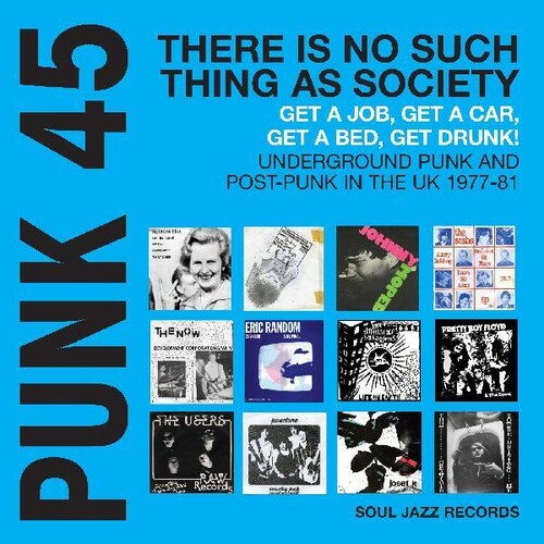Soul Jazz Records Presents - Punk 45: There Is No Such Thing As Society Get A Job, Get A Car, Get Drunk! Underground Punk And Post-Punk in the UK 1977-81 (Colored Vinyl, Blue, Gatefold LP Jacket, Digital Download Card) (2 Lp's) | Vinyl