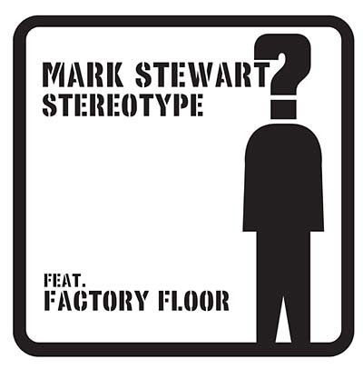 MARK STEWART (FEAT. FACTORY FLOOR) - Stereotype | Vinyl