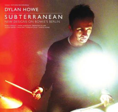 Dylan Howe - Subterranean - New Designs on Bowie's Berlin | CD