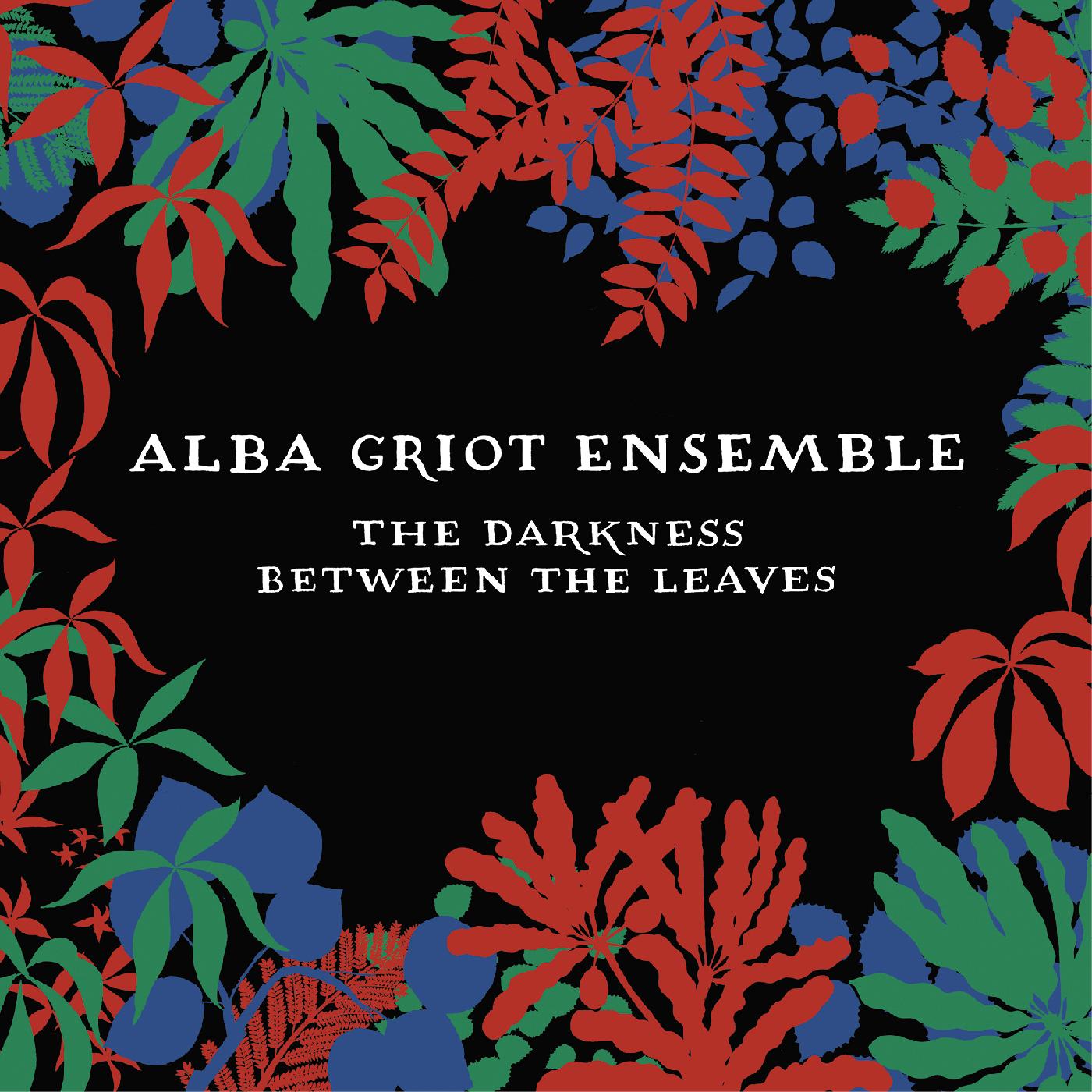 Alba Griot Ensemble - The Darkness Between The Leaves | CD