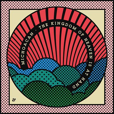 MICHOACAN - The Kingdom of Heaven Is At Hand | Vinyl
