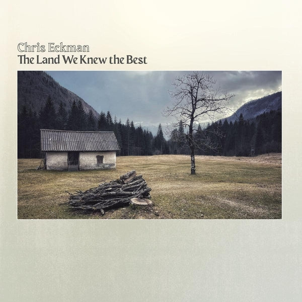 Chris Eckman | The Land We Knew The Best | Vinyl