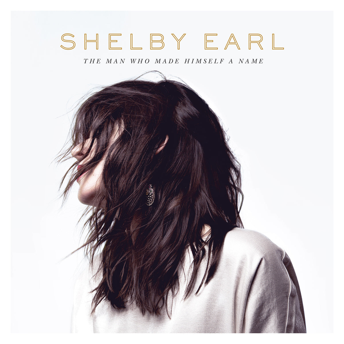 Shelby Earl - The Man Who Made Himself A Name | CD