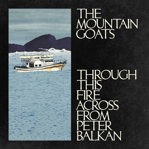 The Mountain Goats | Through This Fire Across From Peter Balkan | CD