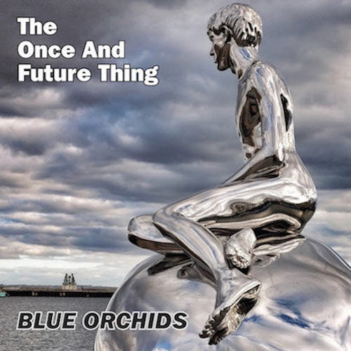 Blue Orchids - The Once And Future Thing | CD