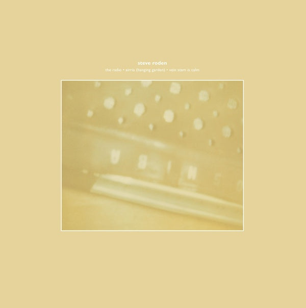 STEVE RODEN - The Radio/Airria (Hanging Garden)/Vein Stem Is Calm | Vinyl