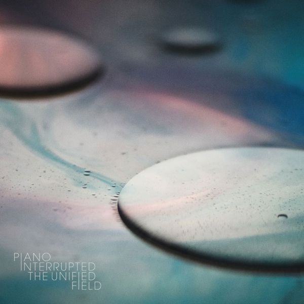 Piano Interrupted - The Unified Field | Vinyl