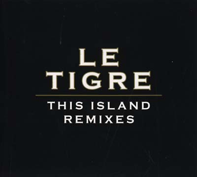 LE TIGRE - This Island Remixes | CD
