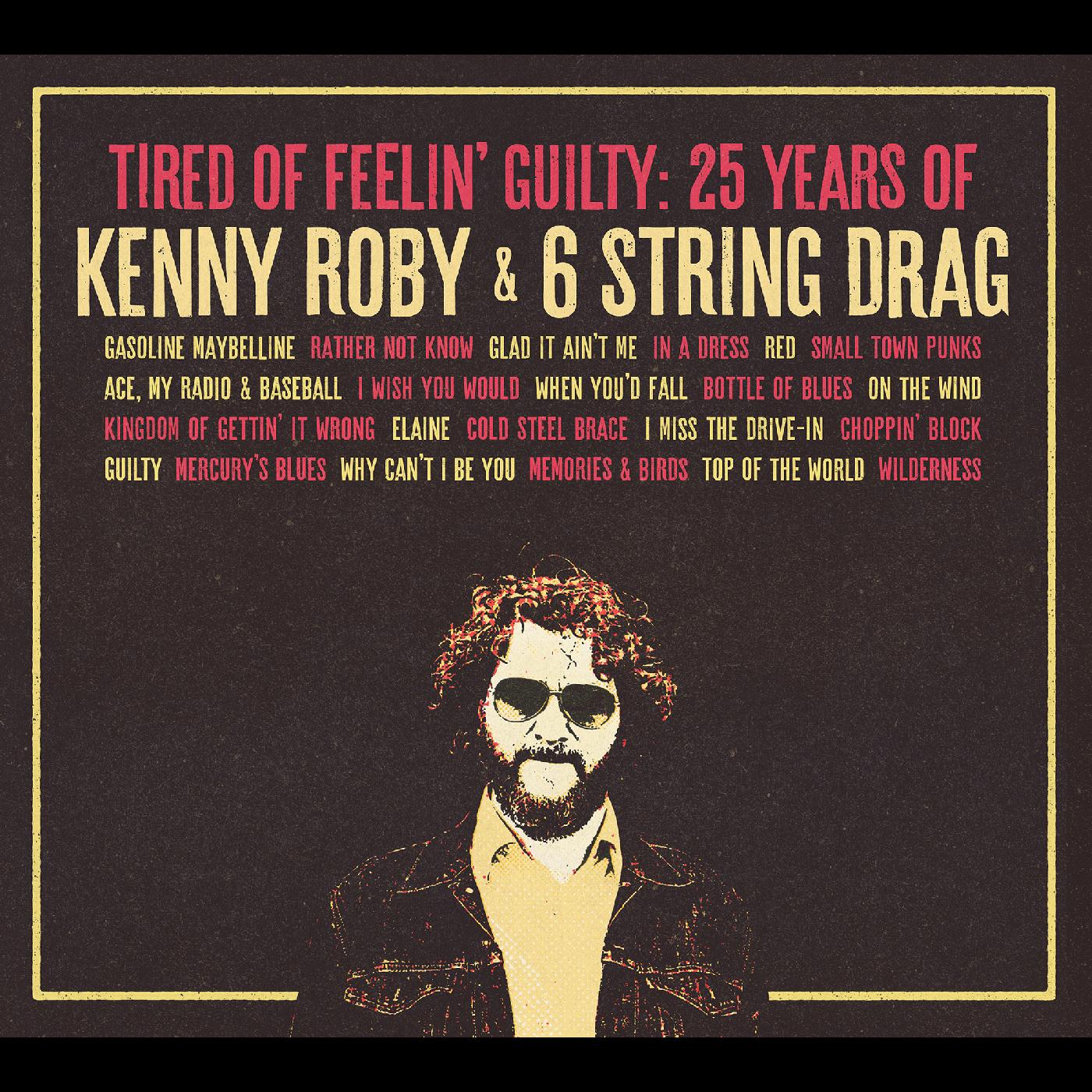 Kenny & 6 String Drag Roby - Tired Of Feelin' Guilty: 25 Years of Kenny Roby & 6 String Drag | CD