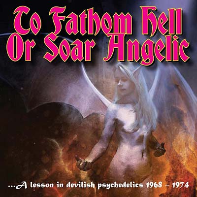VA - To Fathom Hell or Soar Angelic - A Lesson in Devilish Psychedelics 1968-1974 | CD