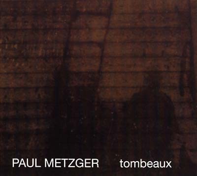 PAUL METZGER - Tombeaux | CD
