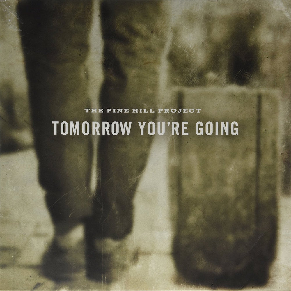 The Pine Hill Project - Tomorrow You're Going | Vinyl