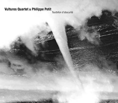 VULTURES QUARTET & PHILIPPE PETIT - Tourbillon d'Obscurité | CD