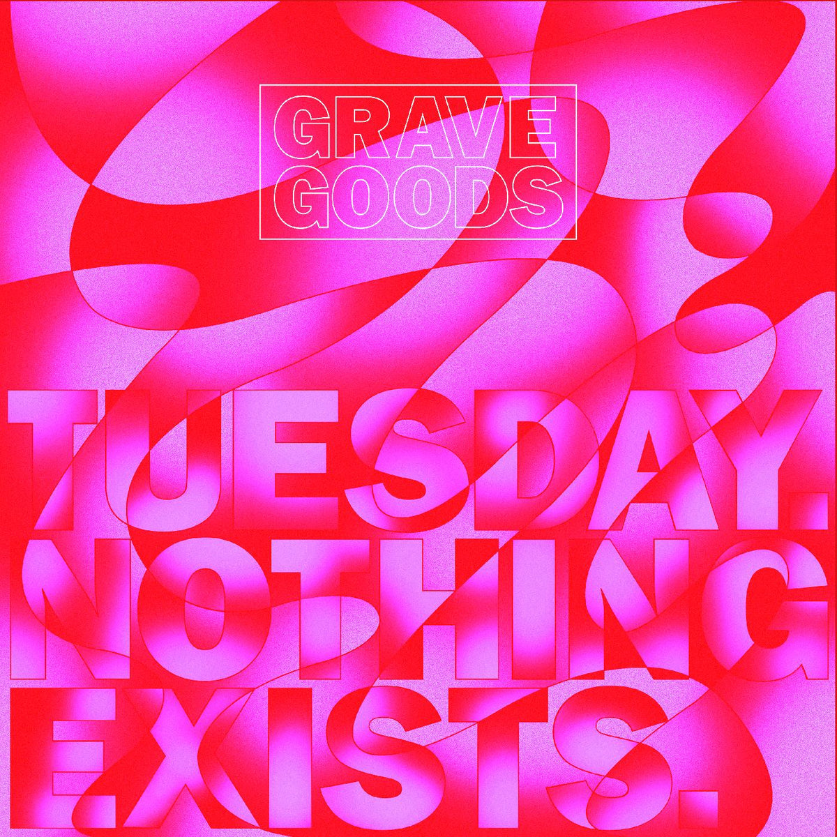 GRAVE GOODS - TUESDAY. NOTHING EXISTS. | Vinyl