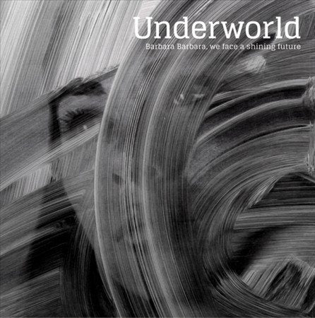 Underworld - Barbara Barbara, We Face A Shining Future | Vinyl