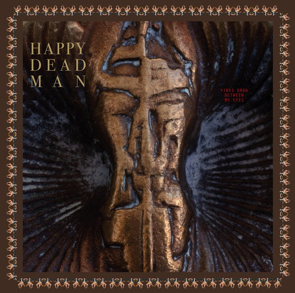 HAPPY DEAD MAN - Vines Grow Between My Eyes | Vinyl