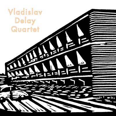 VLADISLAV DELAY QUARTET - Vladislav Delay Quartet | Vinyl
