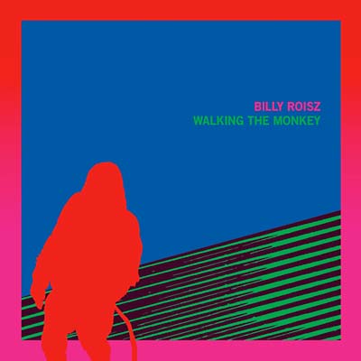 BILLY ROISZ - Walking the Monkey | Vinyl