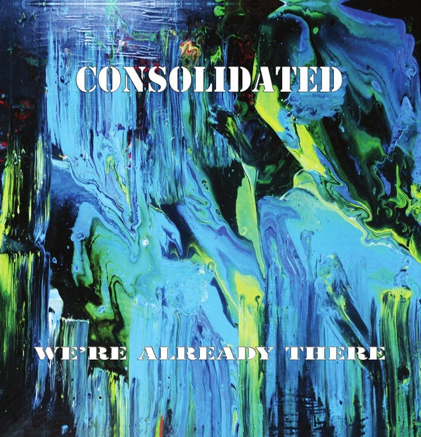 CONSOLIDATED - We're Already There | Vinyl