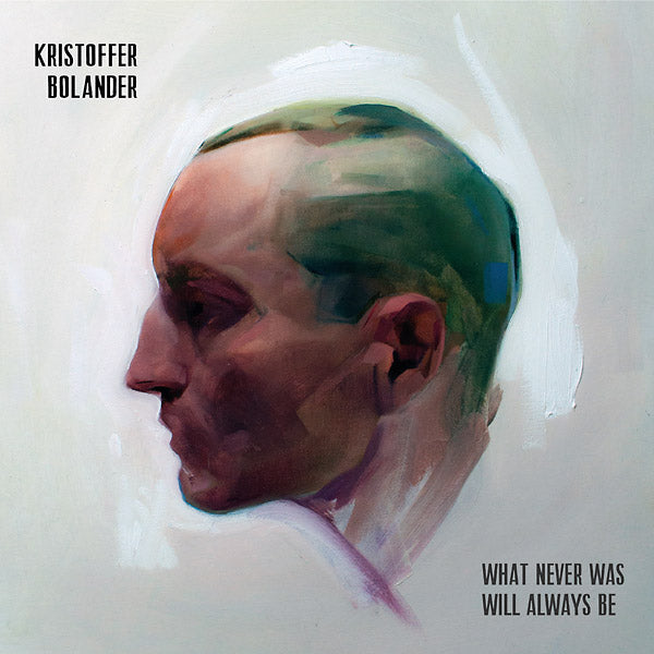 KRISTOFFER BOLANDER - What Never Was Will Always Be | Vinyl