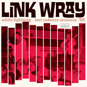 Link Wray - White Lightning: Lost Cadence Sessions '58 | Vinyl