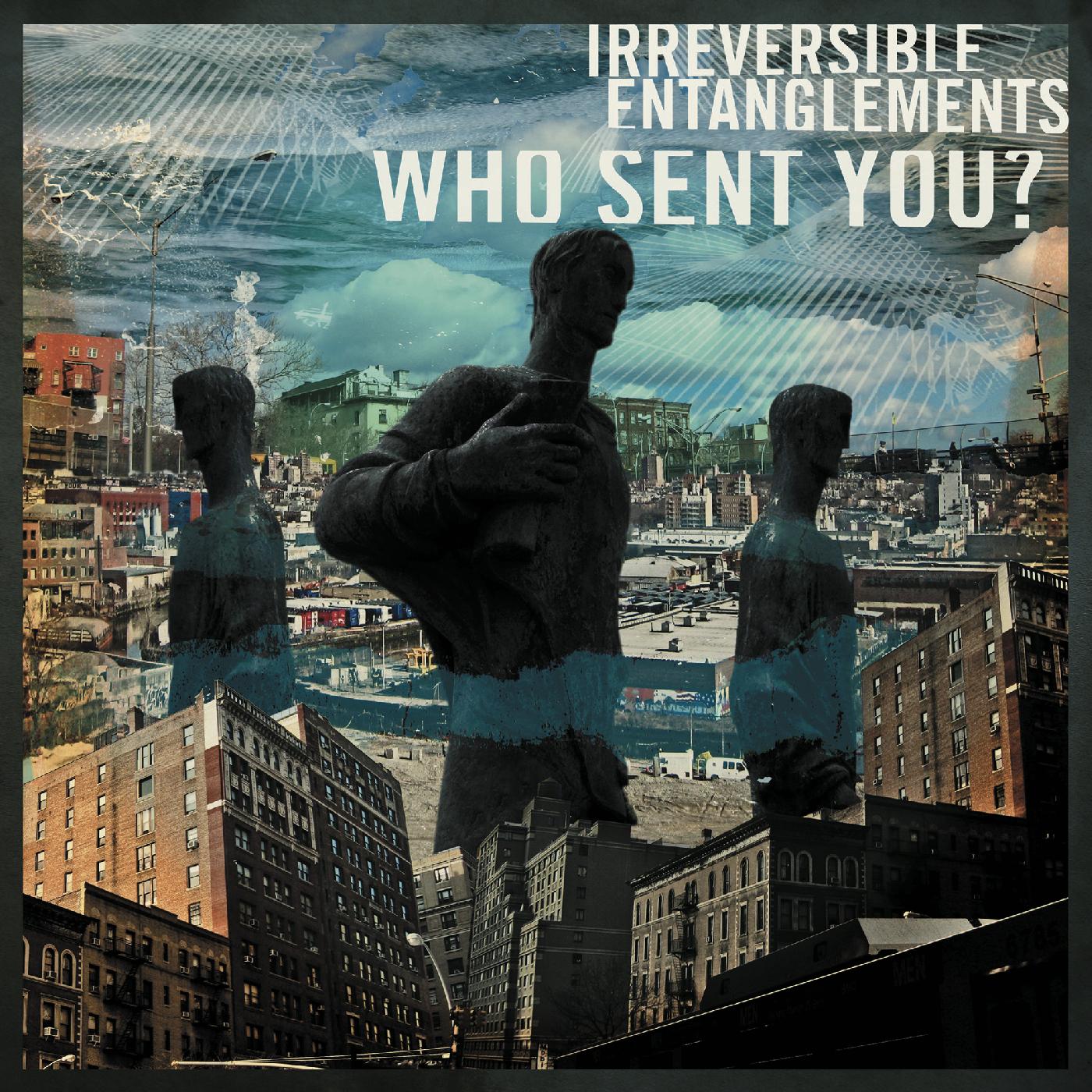 Irreversible Entanglements - Who Sent You? | CD