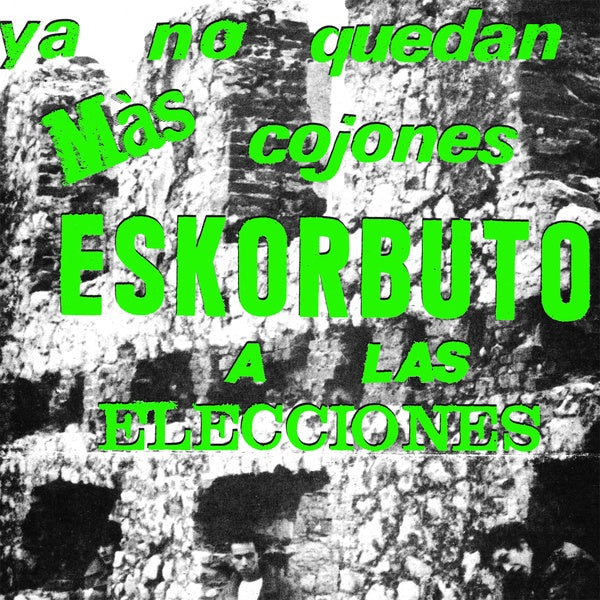 ESKORBUTO - Ya No Quedan Mas Cojones, Eskorbuto A Las Elecciones | Vinyl