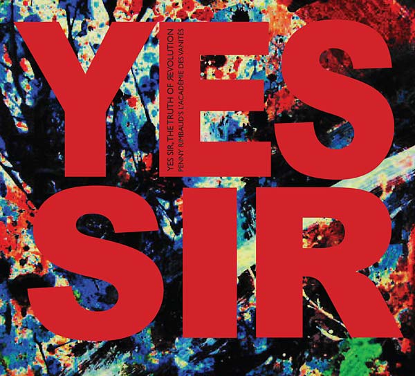 PENNY RIMBAUD'S L'ACADEMIE DES VANITES - Yes Sir, The Truth Of Revolution | CD