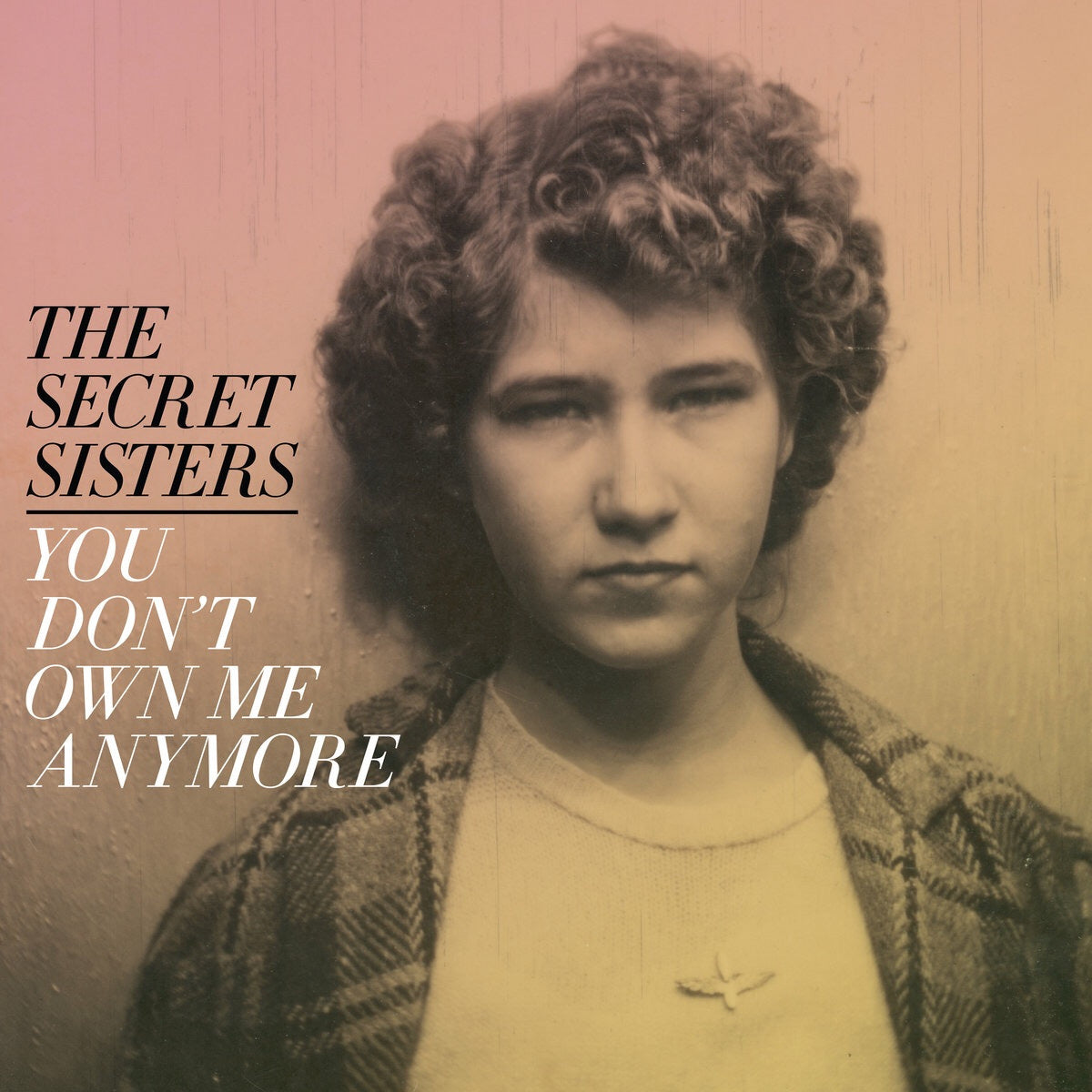 The Secret Sisters - You Don't Own Me Anymore (YELLOW VINYL) | Vinyl