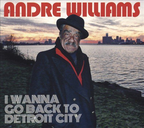 Andre Williams | I WANNA GO BACK TO DETROIT CITY | CD