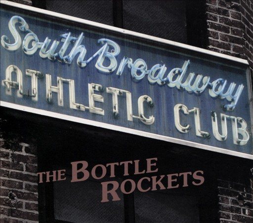 Bottle Rockets | SOUTH BROADWAY ATHLETIC CLUB | CD