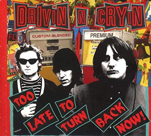 Drivin N Cryin | Too Late To Turn Back Now | CD