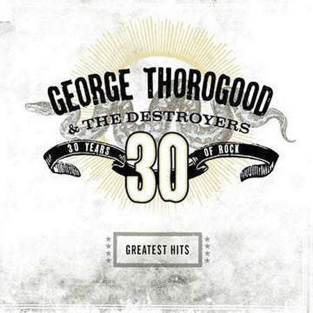 George Thorogood | Greatest Hits: 30 Years of Rock (Remastered) | CD