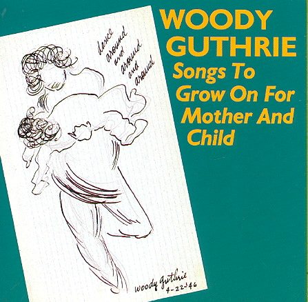 Woody Guthrie | SONGS TO GROW ON FOR MOTHER & CHILD | CD