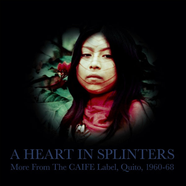 VA | A Heart In Splinters: More From The CAIFE Label, Quito, 1960-68 | Vinyl